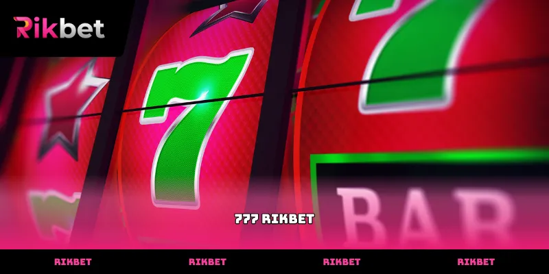 Sảnh game nổ hũ 777 rikbet đẳng cấp mang lại cơ hội nhận thưởng cực khủng