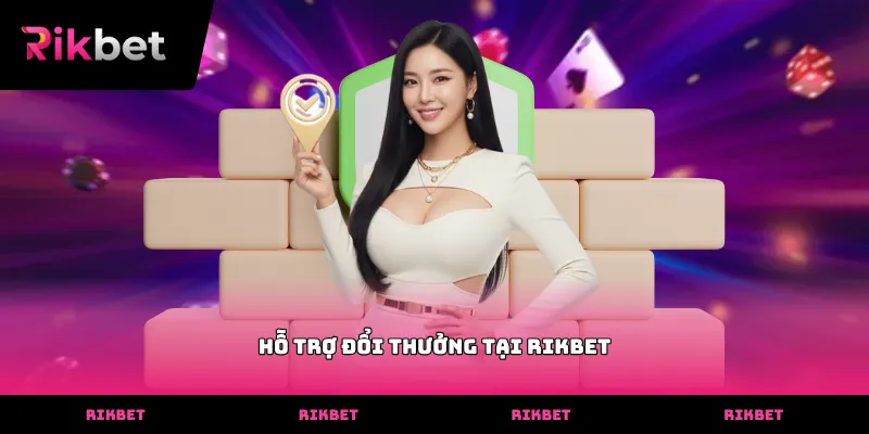 Dịch vụ Hỗ Trợ đổi thưởng tại rikbet diễn ra nhanh chóng an toàn và minh bạch